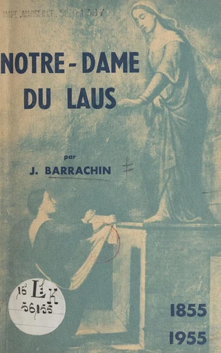 Notre-Dame du Laus, 1855-1955 - J. Barrachin - FeniXX réédition numérique