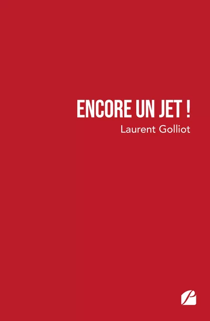 Encore un jet ! - Laurent Golliot - Editions du Panthéon