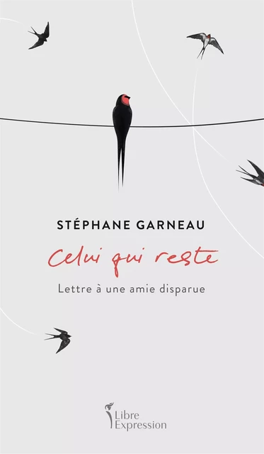 Celui qui reste - Stéphane Garneau - Libre Expression