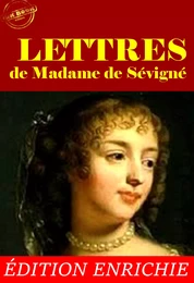 Lettres de Madame de Sévigné – L'intégrale de sa correspondance, avec préface, annexes et dossier sur l’œuvre [Nouv. éd. entièrement revue et corrigée].