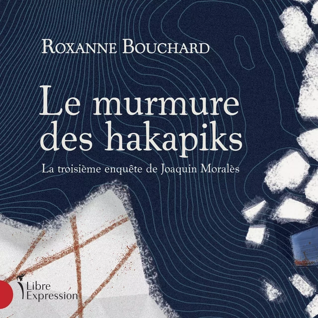 Le Murmure des hakapiks - Roxanne Bouchard - Libre Expression