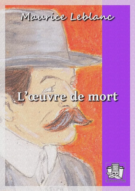 L'oeuvre de mort - Maurice Leblanc - La Gibecière à Mots