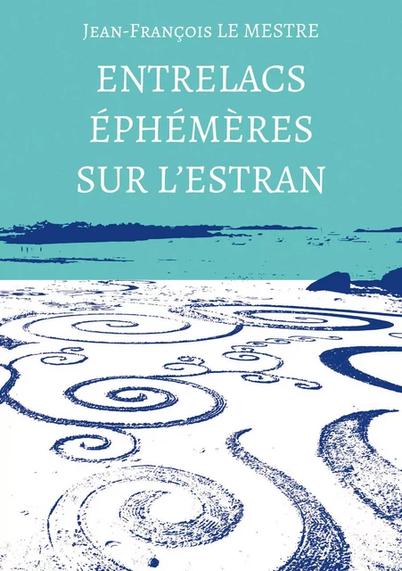 Entrelacs éphémères sur l’estran - Jean-François le Mestre - Atramenta