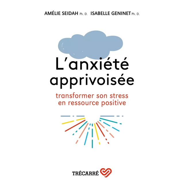 L'anxiété apprivoisée - Amélie Seidah, Isabelle Geninet - Trécarré