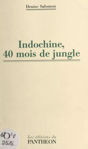 Indochine, 40 mois de jungle - Denise Salomon - FeniXX réédition numérique