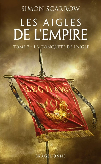 Les Aigles de l'Empire, T2 : La Conquête de l'Aigle - Simon Scarrow - Bragelonne