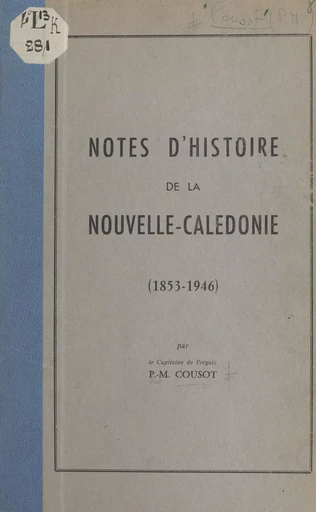 Notes d'histoire de la Nouvelle-Calédonie - Paul-Martial Cousot - FeniXX réédition numérique