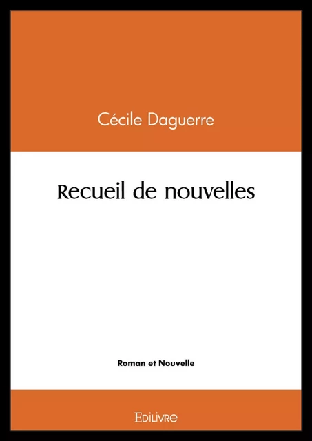 Recueil de nouvelles - Cécile Daguerre - Editions Edilivre