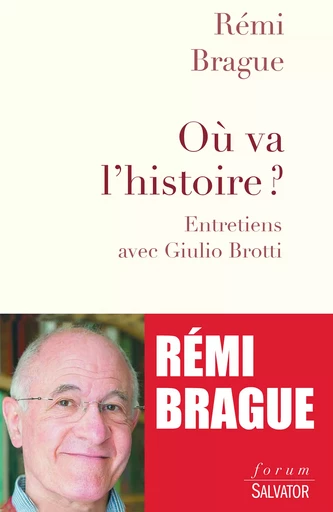 Où va l'histoire ? - Rémi Brague - Éditions Salvator