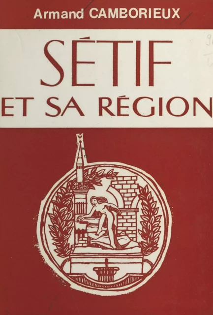 Sétif et sa région - Armand Camborieux - FeniXX réédition numérique