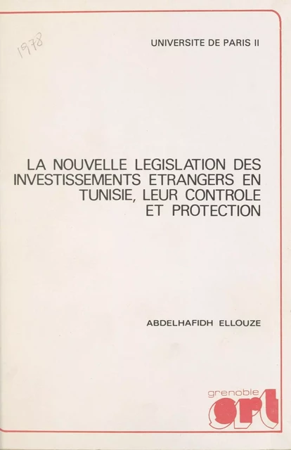 La nouvelle législation des investissements étrangers en Tunisie, leur contrôle et protection - Abdelhafidh Ellouze - FeniXX réédition numérique