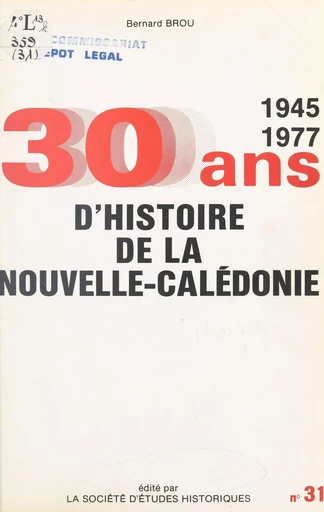 Trente ans d'histoire politique et sociale de la Nouvelle-Calédonie : de 1945 à 1977 - Bernard Brou - FeniXX réédition numérique