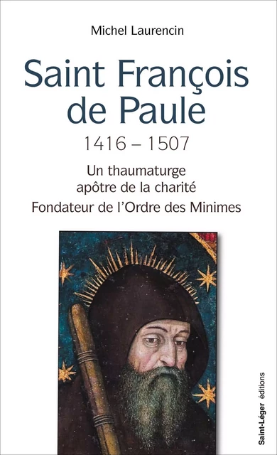 Saint François de Paule 1416 – 1507 - Michel Laurencin - Saint-Léger Editions