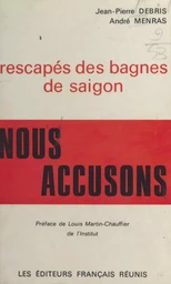 Rescapés des bagnes de Saïgon, nous accusons