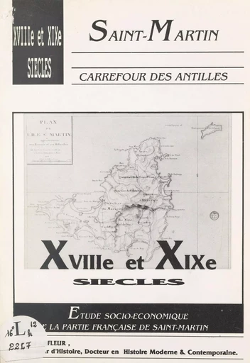 Saint-Martin, carrefour des Antilles : XVIIIe-XIXe siècles - Gérard Lafleur - FeniXX réédition numérique