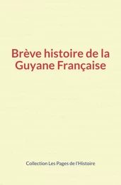 Brève histoire de la Guyane Française