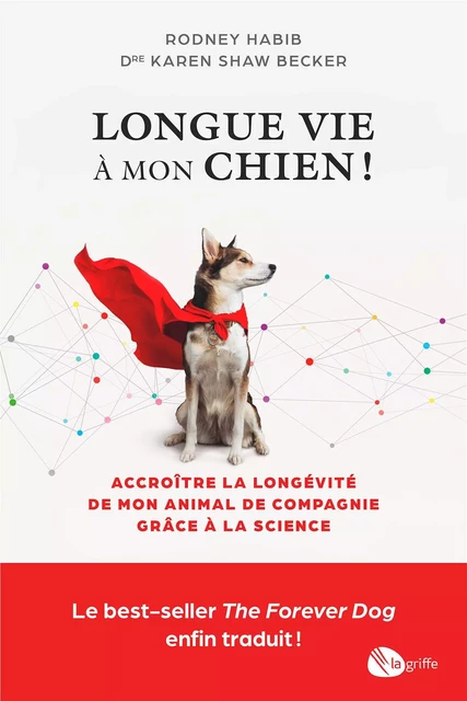 Longue vie à mon chien ! - Rodney Habib, Kristin Loberg, Dr. Karen Shaw Becker - La Griffe