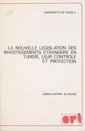 La nouvelle législation des investissements étrangers en Tunisie, leur contrôle et protection