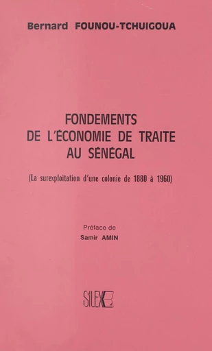 Fondements de l'économie de traite au Sénégal - Bernard Founou-Tchuigoua - FeniXX réédition numérique