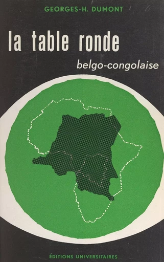 La table ronde belgo-congolaise, janvier-février 1960 - Georges-Henri Dumont - FeniXX réédition numérique