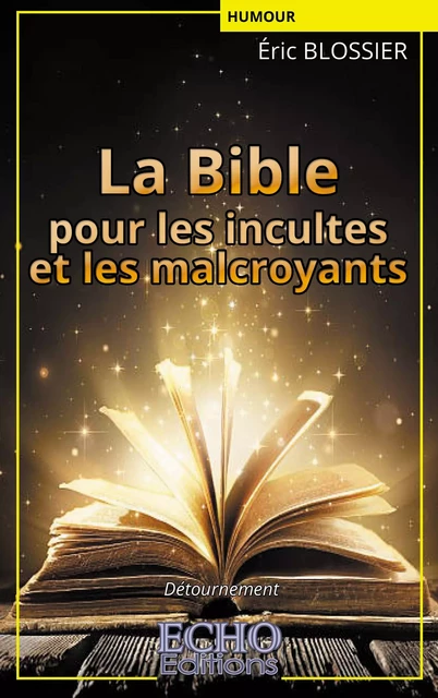 La Bible pour les incultes et les malcroyants - Eric Blossier - ECHO Editions