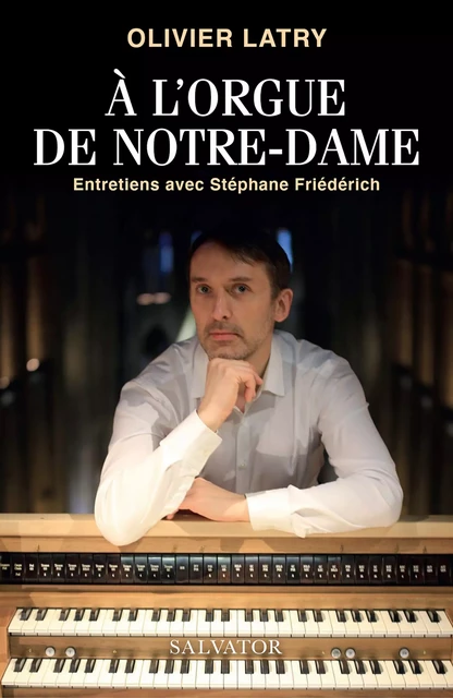 À l’orgue de Notre-Dame - Olivier Latry - Éditions Salvator