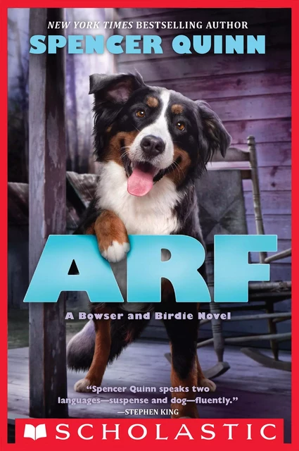 Arf: A Bowser and Birdie Novel - Spencer Quinn - Scholastic Inc.