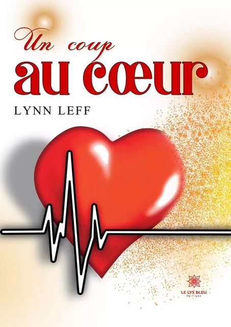 Un coup au cœur - Lynn Leff - Le Lys Bleu Éditions