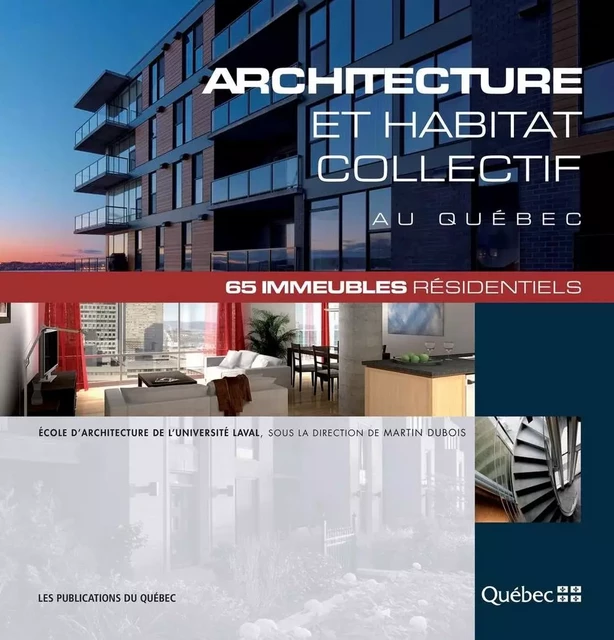 Architecture et habitat collectif au Québec -  École d’architecture de l’Université Laval, Martin Dubois - Publications du Québec