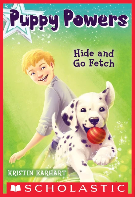 Hide and Go Fetch (Puppy Powers #4) - Kristin Earhart - Scholastic Inc.