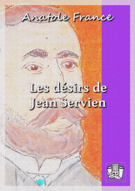 Les désirs de Jean Servien - Anatole France - La Gibecière à Mots