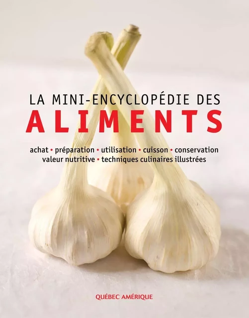 La Mini-encyclopédie des aliments -  QA international Collectif - Québec Amérique