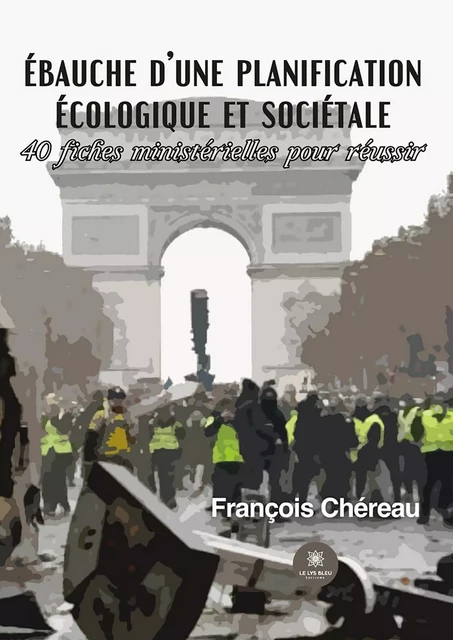 Ébauche d’une planification écologique et sociétale - François Chéreau - Le Lys Bleu Éditions