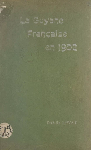 La Guyane française en 1902 - David Levat - FeniXX réédition numérique