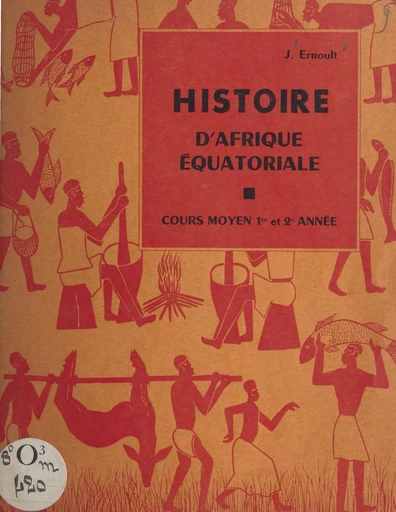 Histoire d'Afrique équatoriale - Jean Ernoult - FeniXX réédition numérique