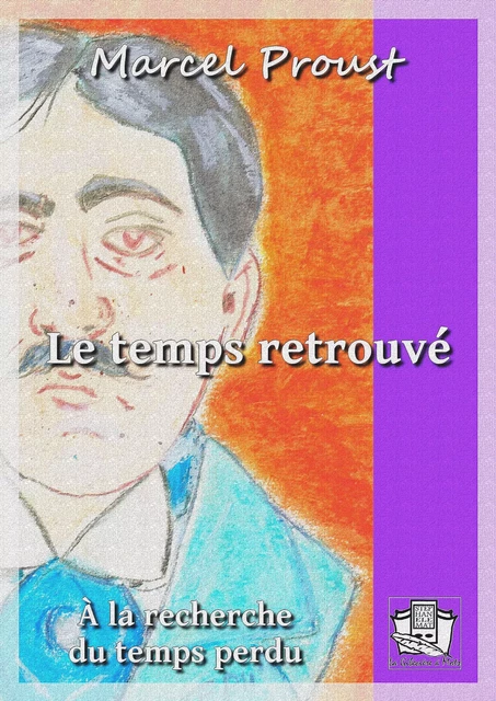 Le temps retrouvé - Marcel Proust - La Gibecière à Mots