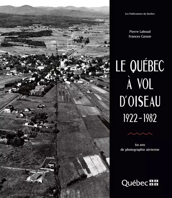 Le Québec à vol d'oiseau - Pierre Lahoud, Frances Caissies - Publications du Québec