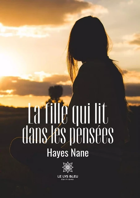 La fille qui lit dans les pensées - Hayes Nane - Le Lys Bleu Éditions