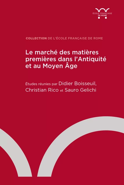 Le marché des matières premières dans l’Antiquité et au Moyen Âge - Didier Boisseuil, Christian Rico, Sauro Gelichi - Publications de l’École française de Rome