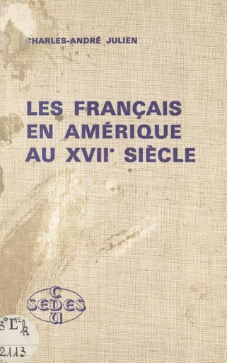 Les Français en Amérique au XVIIe siècle - Charles-André Julien - FeniXX réédition numérique