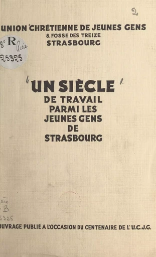 Un siècle de travail parmi les jeunes gens de Strasbourg - Mathieu Asensi, Charles Bartholmé, Frédéric Frey - FeniXX réédition numérique