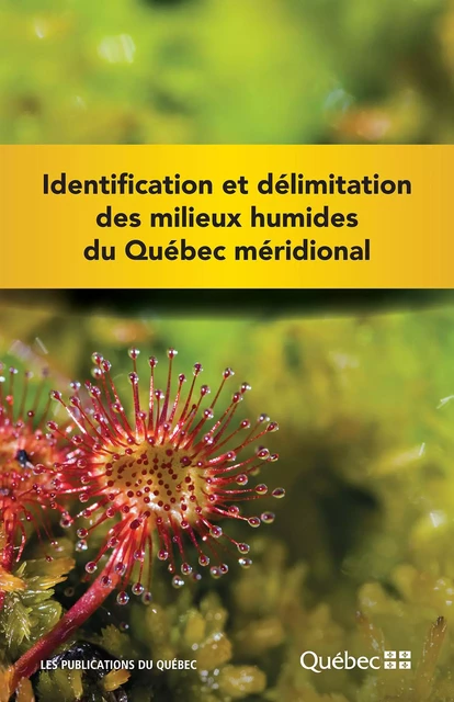 Identification et délimitation des milieux humides du Québec méridional -  Ministère du Développement durable, de l’Environnement - Publications du Québec