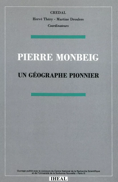 Pierre Monbeig, un géographe pionnier -  - Éditions de l’IHEAL