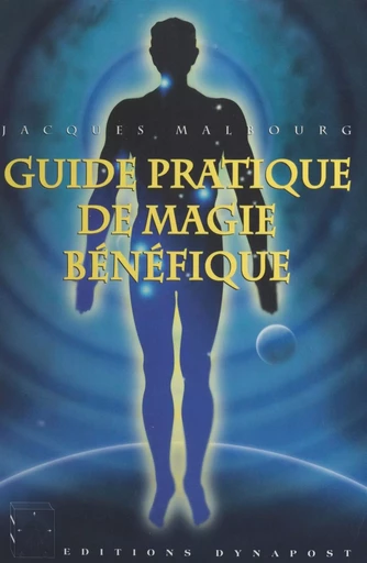 Guide pratique de magie bénéfique - Jack Malbourg - FeniXX réédition numérique