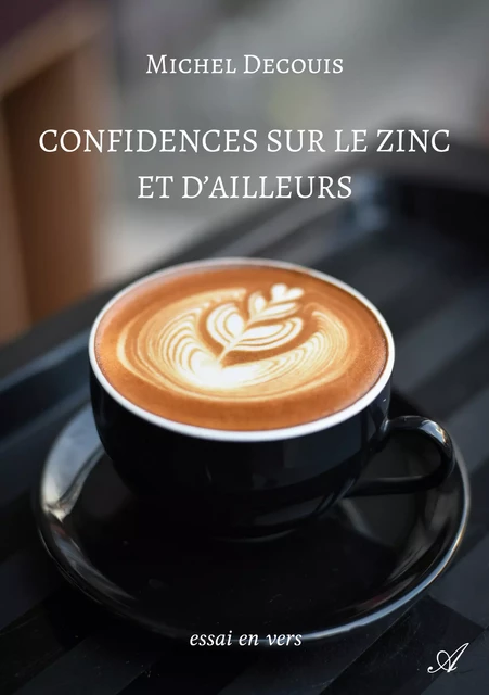 Confidences sur le zinc et d’ailleurs - Michel Decouis - Atramenta