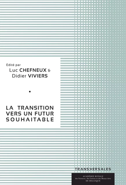 La transition vers un futur souhaitable - Luc Chefneux, Bruno Colmant, Tom Dedeurwaerdere, Olivier de Schutter, Daniel Dethier, Éric Lambin - Académie royale de Belgique