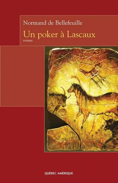 Un poker à Lascaux - Normand de Bellefeuille - Québec Amérique