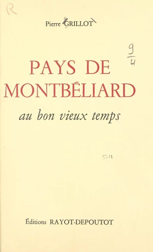 Pays de Montbéliard au bon vieux temps - Pierre Grillot - FeniXX réédition numérique