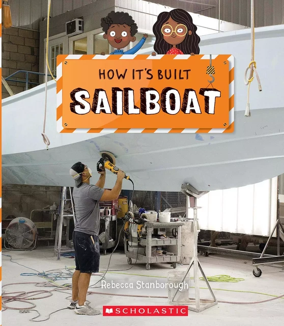 Sailboat (How It's Built) - Rebecca J. Stanborough - Scholastic Inc.