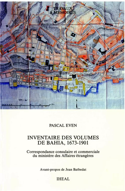 Inventaire des volumes de Bahia, 1673-1901 - Pascal Even - Éditions de l’IHEAL